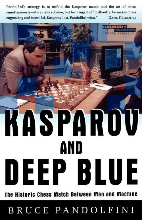 Kasparov and Deep Blue (The Historic Chess Match Between Man and Machine) by Bruce Pandolfini, 9780684848525