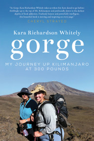 Gorge (My Journey Up Kilimanjaro at 300 Pounds) by Kara Richardson Whitely, 9781580055598