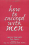 How to Succeed with Men (Love Is a Riddle. We Have the Answer) by Ron Louis, David Copeland, 9780735201408