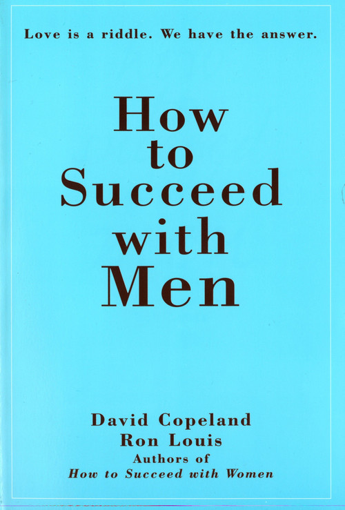 How to Succeed with Men (Love Is a Riddle. We Have the Answer) by Ron Louis, David Copeland, 9780735201408
