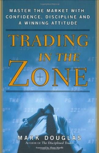 Trading in the Zone (Master the Market with Confidence, Discipline, and a Winning Attitude) by Mark Douglas, 9780735201446