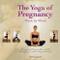 The Yoga of Pregnancy Week by Week (Connect with Your Unborn Child through the Mind, Body and Breath) by Mel Campbell, 9781844095933