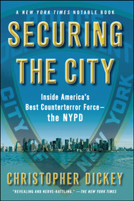Securing the City (Inside America's Best Counterterror Force--The NYPD) by Christopher Dickey, 9781416552413