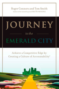 Journey to the Emerald City (Achieve a Competitive Edge by Creating a Culture of Accountability) by Roger Connors, Tom Smith, 9780735203587