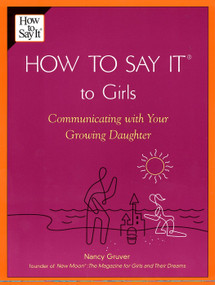 How To Say It (R) To Girls (Communicating with Your Growing Daughter) by Nancy Gruver, 9780735203853