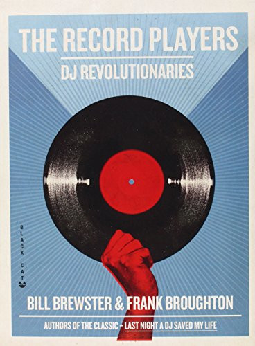 The Record Players (DJ Revolutionaries) by Bill Brewster, Frank Broughton, 9780802170897