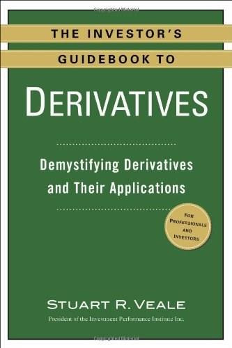 The Investor's Guidebook to Derivatives (Demystifying Derivatives and Their Applications) by Stuart R. Veale, 9780735205291
