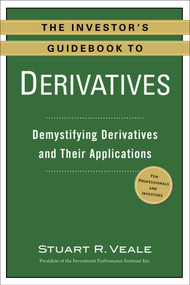 The Investor's Guidebook to Derivatives (Demystifying Derivatives and Their Applications) by Stuart R. Veale, 9780735205291