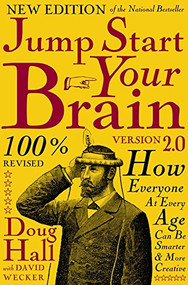 Jump Start Your Brain (How Everyone at Every Age Can Be Smarter and More Productive) by Doug Hall, David Wecker, 9781578602841