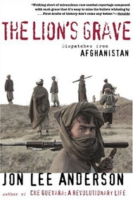 The Lion's Grave (Dispatches from Afghanistan) by Jon Lee Anderson, 9780802140258