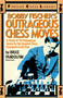 Bobby Fischer's Outrageous Chess Moves by Bruce Pandolfini, 9780671606091