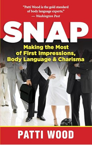 Snap (Making the Most of First Impressions, Body Language, and Charisma) by Patti Wood, 9781577319399