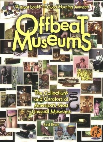 Offbeat Museums (The Collections and Curators of America's Most Unusual Museums) by Saul Rubin, 9780963994646