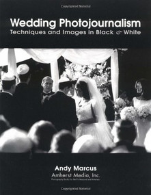Wedding Photojournalism (Techniques and Images in Black & White) by Andy Marcus, 9781584280118