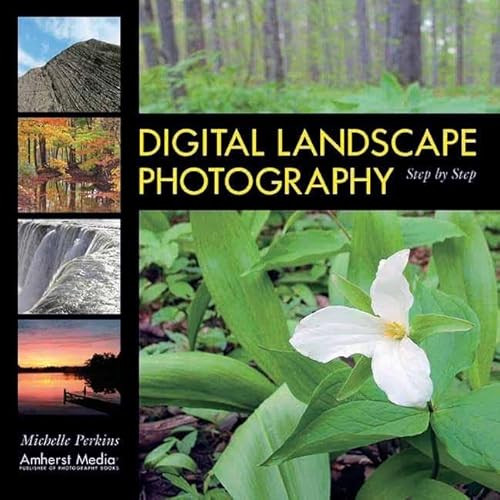 Digital Landscape Photography Step by Step by Michelle Perkins, 9781584281511