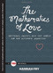 The Mathematics of Love (Patterns, Proofs, and the Search for the Ultimate Equation) by Hannah Fry, 9781476784885