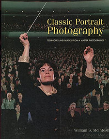 Classic Portrait Photography (Techniques and Images from a Master Photographer) by William S McIntosh, 9781584281320