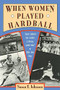 When Women Played Hardball by Susan E. Johnson, 9781878067432