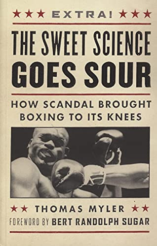 The Sweet Science Goes Sour (How Scandal Brought Boxing to Its Knees) by Thomas Myler, Bert Randolph Sugar, 9781553652335