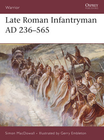 Late Roman Infantryman AD 236-565 by Simon MacDowall, Gerry Embleton, 9781855324190