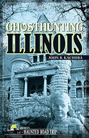 Ghosthunting Illinois by John B. Kachuba, 9781578602209
