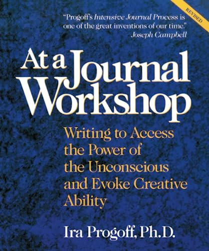 At a Journal Workshop (Writing to Access the Power of the Unconscious and Evoke Creative Ability) by Ira Progoff, 9780874776386