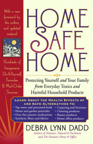 Home Safe Home (Protecting Yourself and Your Family from Everyday Toxics and Harmful Household Products) by Debra Lynn Dadd, 9780874778595