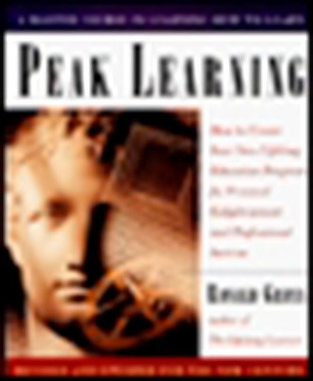 Peak Learning (How to Create Your Own Lifelong Education Program for Personal Enlightenment andProfessional Success) by Ronald Gross, 9780874779578