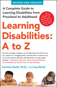 Learning Disabilities: A to Z (A Complete Guide to Learning Disabilities from Preschool to Adulthood) by Corinne Smith, Lisa Strick, 9781439158692