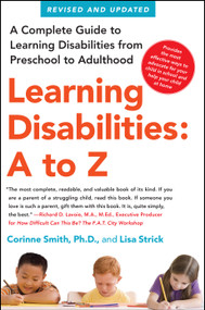 Learning Disabilities: A to Z (A Complete Guide to Learning Disabilities from Preschool to Adulthood) by Corinne Smith, Lisa Strick, 9781439158692