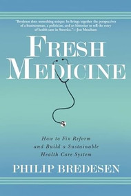 Fresh Medicine (How to Fix Reform and Build a Sustainable Health Care System) by Phil Bredesen, 9780802145475