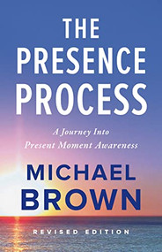The Presence Process (A Journey into Present Moment Awareness) by Michael Brown, William Hayashi, 9781897238462