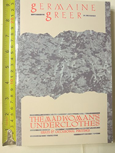 The Madwoman's Underclothes (Essays and Occasional Writings) by Germaine Greer, 9780871133083