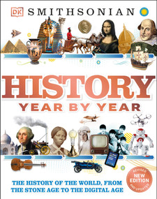 History Year by Year (The History of the World, from the Stone Age to the Digital Age) by DK, 9781465414182