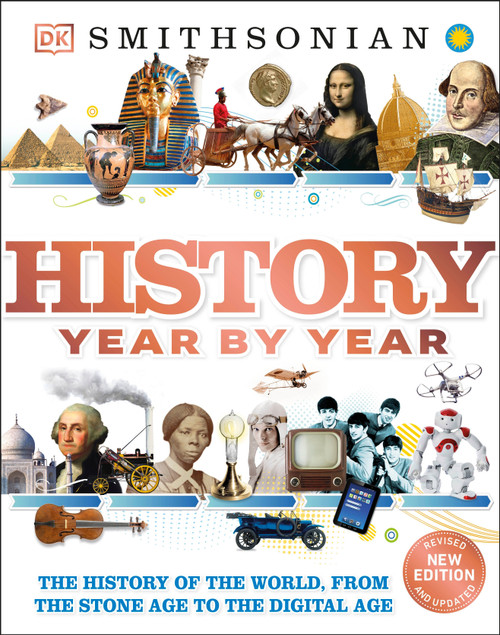 History Year by Year (The History of the World, from the Stone Age to the Digital Age) by DK, 9781465414182
