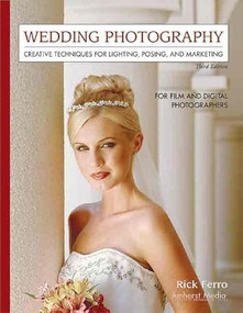 Wedding Photography (Creative Techniques for Lighting, Posing, and Marketing for Digital and Film Photographers) by Rick Ferro, 9781584281429