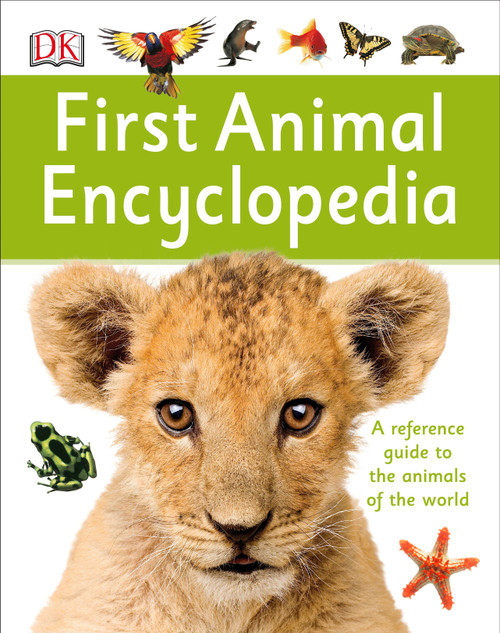 First Animal Encyclopedia (A First Reference Guide to the Animals of the World) by DK, 9781465435521