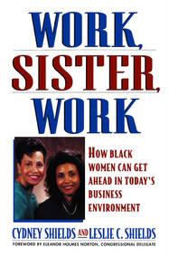 Work, Sister, Work (How Black Women Can Get Ahead in Today's Business Environment) by Cydney Shields, 9780671873059