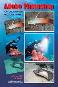 Adobe Photoshop for Underwater Photographers by Jack Drafahl, Sue Drafahl, 9781584281894