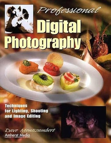 Professional Digital Photography (Techniques for Lighting, Shooting, and Image Editing) by Dave Montizambert, 9781584280811