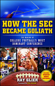 How the SEC Became Goliath (The Making of College Football's Most Dominant Conference) by Ray Glier, Phil Savage, 9781476710303