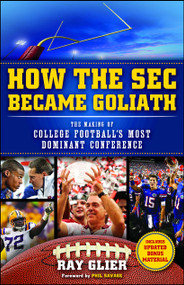 How the SEC Became Goliath (The Making of College Football's Most Dominant Conference) by Ray Glier, Phil Savage, 9781476710303