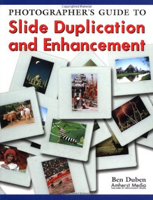 Photographer's Guide to Slide Duplication and Enhancement by Ben Duben, 9781584280729