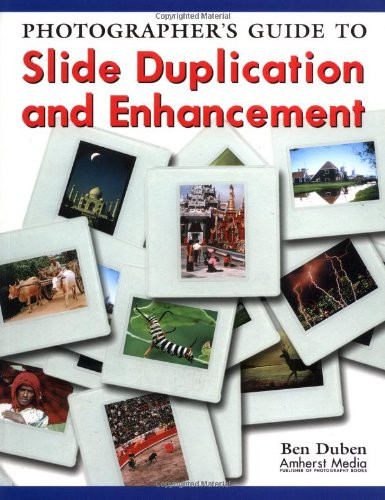 Photographer's Guide to Slide Duplication and Enhancement by Ben Duben, 9781584280729