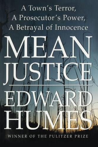 Mean Justice (A Town's Terror, A Prosecutor's Power, A Betrayal of Innocence) by Edward Humes, 9781476702674