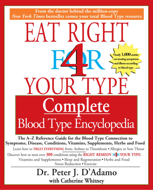 Eat Right 4 Your Type Complete Blood Type Encyclopedia by Dr. Peter J. D'Adamo, Catherine Whitney, 9781573229203