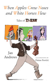 When Apples Grew Noses and White Horses Flew by Jan Andrews, Dušan Petričić, 9780888999528