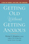 Getting Old without Getting Anxious (A Book for Seniors, Loved Ones, and Caregivers) by Peter Rabins, Lynn Lauber, 9781583332399