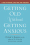 Getting Old without Getting Anxious (A Book for Seniors, Loved Ones, and Caregivers) by Peter Rabins, Lynn Lauber, 9781583332399