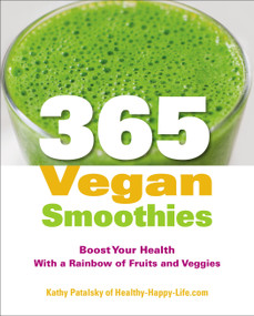 365 Vegan Smoothies (Boost Your Health With a Rainbow of Fruits and Veggies: A Cookbook) by Kathy Patalsky, 9781583335178